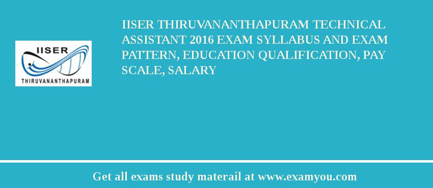 IISER Thiruvananthapuram Technical Assistant 2018 Exam Syllabus And Exam Pattern, Education Qualification, Pay scale, Salary