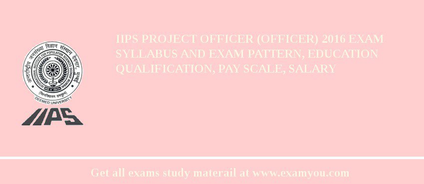 IIPS Project officer (Officer) 2018 Exam Syllabus And Exam Pattern, Education Qualification, Pay scale, Salary