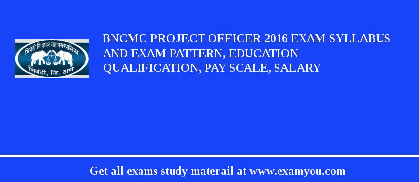 BNCMC Project Officer 2018 Exam Syllabus And Exam Pattern, Education Qualification, Pay scale, Salary