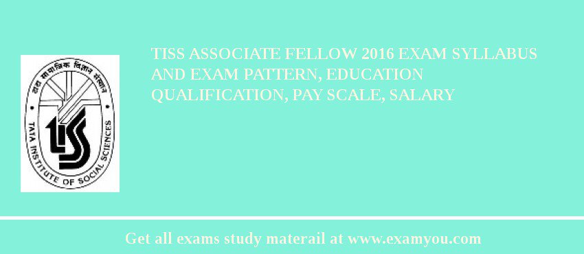 TISS Associate Fellow 2018 Exam Syllabus And Exam Pattern, Education Qualification, Pay scale, Salary