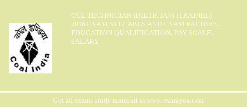 CCL Technician (Dietician) (Trainee) 2018 Exam Syllabus And Exam Pattern, Education Qualification, Pay scale, Salary