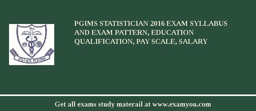 PGIMS Statistician 2018 Exam Syllabus And Exam Pattern, Education Qualification, Pay scale, Salary