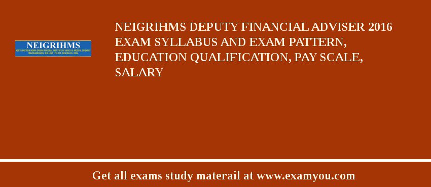 NEIGRIHMS Deputy Financial Adviser 2018 Exam Syllabus And Exam Pattern, Education Qualification, Pay scale, Salary