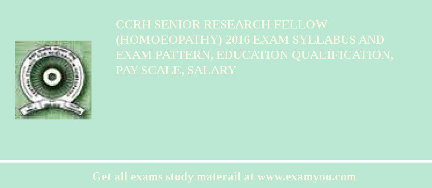 CCRH Senior Research Fellow (Homoeopathy) 2018 Exam Syllabus And Exam Pattern, Education Qualification, Pay scale, Salary
