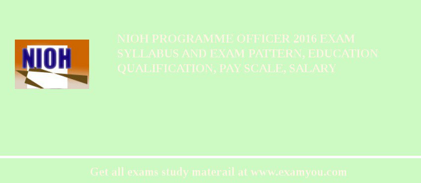 NIOH Programme Officer 2018 Exam Syllabus And Exam Pattern, Education Qualification, Pay scale, Salary