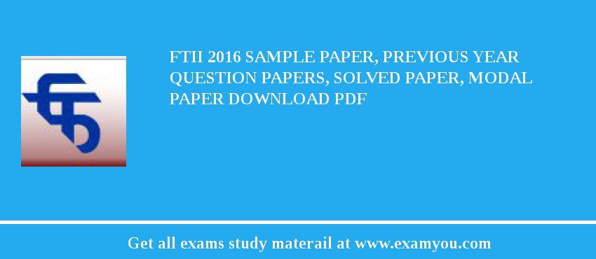 FTII 2018 Sample Paper, Previous Year Question Papers, Solved Paper, Modal Paper Download PDF