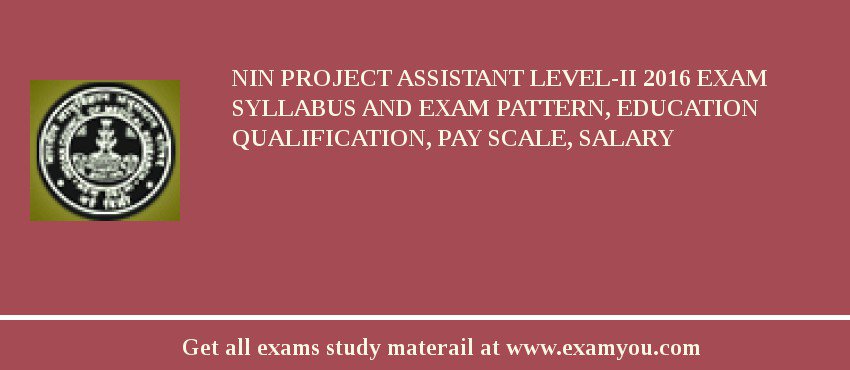 NIN Project Assistant Level-II 2018 Exam Syllabus And Exam Pattern, Education Qualification, Pay scale, Salary