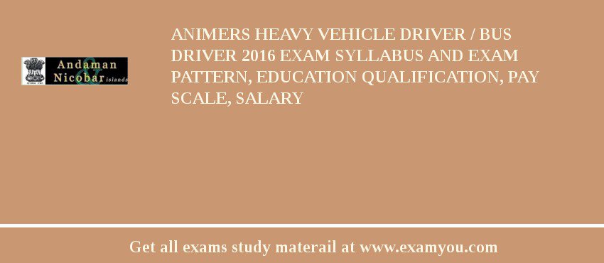 ANIMERS Heavy Vehicle Driver / Bus Driver 2018 Exam Syllabus And Exam Pattern, Education Qualification, Pay scale, Salary