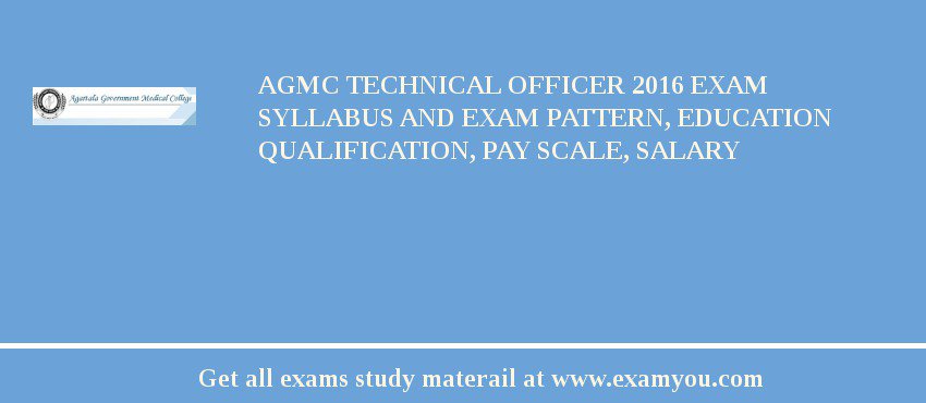 AGMC Technical Officer 2018 Exam Syllabus And Exam Pattern, Education Qualification, Pay scale, Salary
