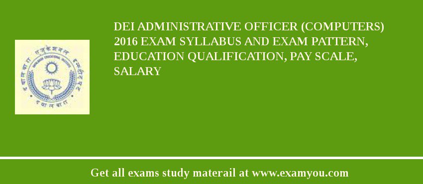 DEI Administrative Officer (Computers) 2018 Exam Syllabus And Exam Pattern, Education Qualification, Pay scale, Salary