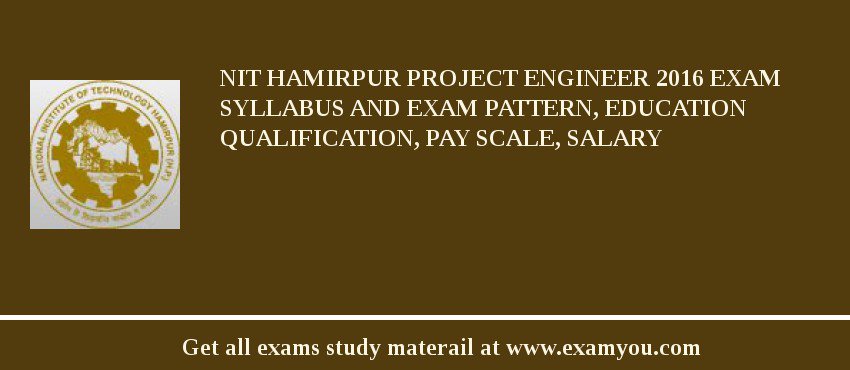 NIT Hamirpur Project Engineer 2018 Exam Syllabus And Exam Pattern, Education Qualification, Pay scale, Salary