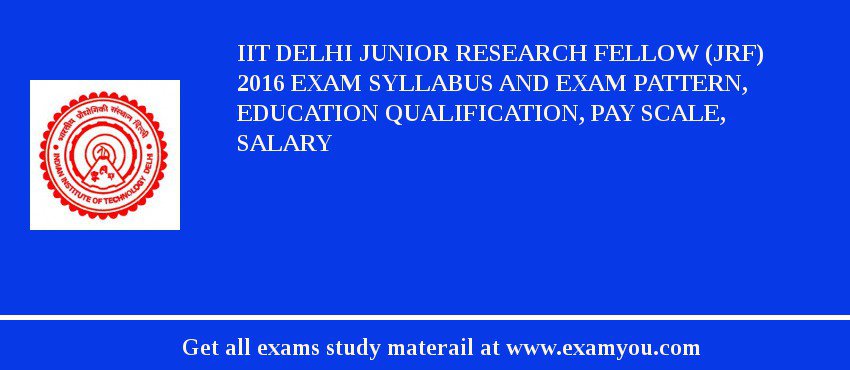 IIT Delhi Junior Research Fellow (JRF) 2018 Exam Syllabus And Exam Pattern, Education Qualification, Pay scale, Salary