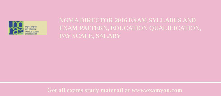 NGMA Director 2018 Exam Syllabus And Exam Pattern, Education Qualification, Pay scale, Salary