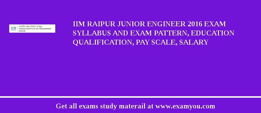 IIM Raipur Junior Engineer 2018 Exam Syllabus And Exam Pattern, Education Qualification, Pay scale, Salary