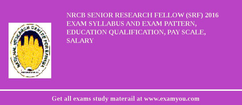 NRCB Senior Research Fellow (SRF) 2018 Exam Syllabus And Exam Pattern, Education Qualification, Pay scale, Salary