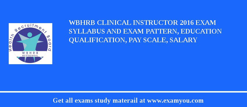 WBHRB Clinical Instructor 2018 Exam Syllabus And Exam Pattern, Education Qualification, Pay scale, Salary