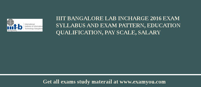 IIIT Bangalore Lab Incharge 2018 Exam Syllabus And Exam Pattern, Education Qualification, Pay scale, Salary