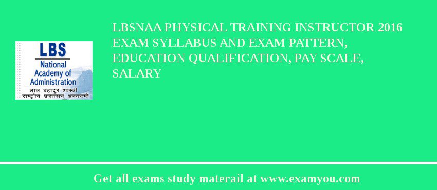 LBSNAA Physical Training Instructor 2018 Exam Syllabus And Exam Pattern, Education Qualification, Pay scale, Salary