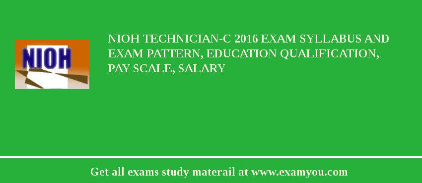 NIOH Technician-C 2018 Exam Syllabus And Exam Pattern, Education Qualification, Pay scale, Salary