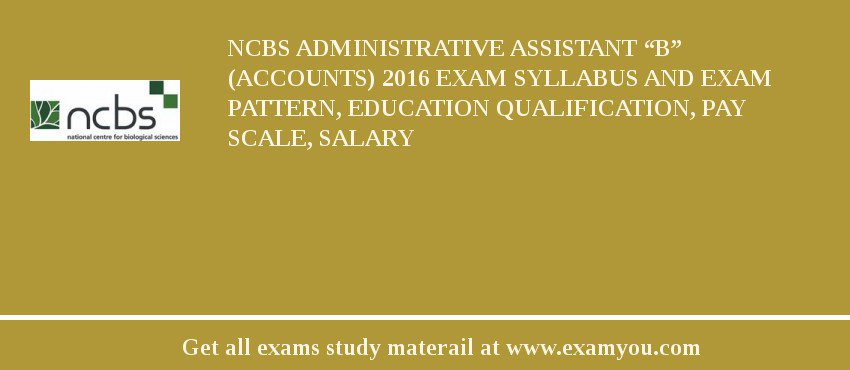 NCBS Administrative Assistant “B” (Accounts) 2018 Exam Syllabus And Exam Pattern, Education Qualification, Pay scale, Salary