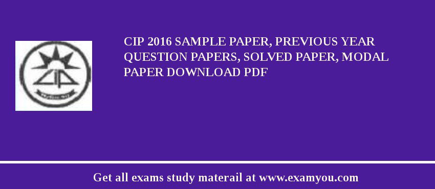 CIP 2018 Sample Paper, Previous Year Question Papers, Solved Paper, Modal Paper Download PDF