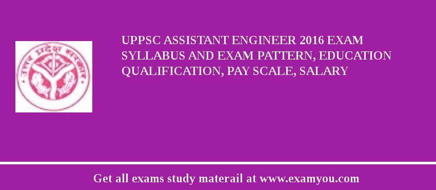 UPPSC Assistant Engineer 2018 Exam Syllabus And Exam Pattern, Education Qualification, Pay scale, Salary