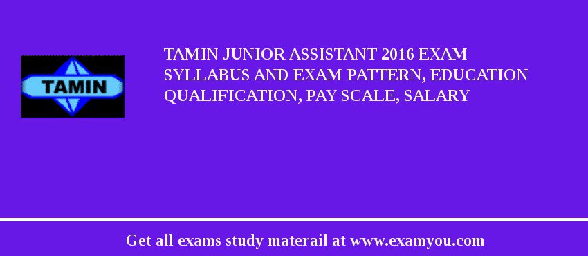 TAMIN Junior Assistant 2018 Exam Syllabus And Exam Pattern, Education Qualification, Pay scale, Salary