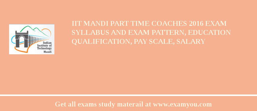 IIT Mandi Part time Coaches 2018 Exam Syllabus And Exam Pattern, Education Qualification, Pay scale, Salary