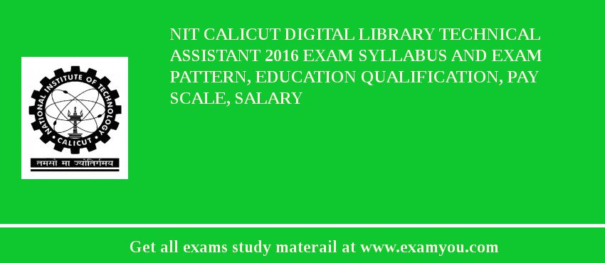 NIT Calicut Digital Library Technical Assistant 2018 Exam Syllabus And Exam Pattern, Education Qualification, Pay scale, Salary