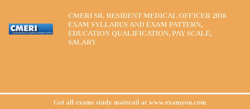 CMERI Sr. Resident Medical Officer 2018 Exam Syllabus And Exam Pattern, Education Qualification, Pay scale, Salary