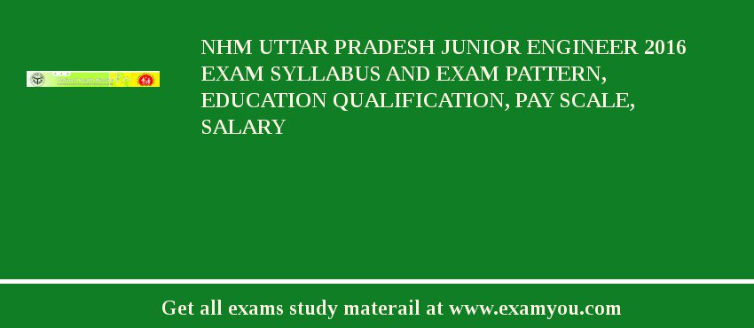 NHM Uttar Pradesh Junior Engineer 2018 Exam Syllabus And Exam Pattern, Education Qualification, Pay scale, Salary