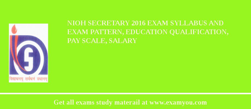 NIOH Secretary 2018 Exam Syllabus And Exam Pattern, Education Qualification, Pay scale, Salary
