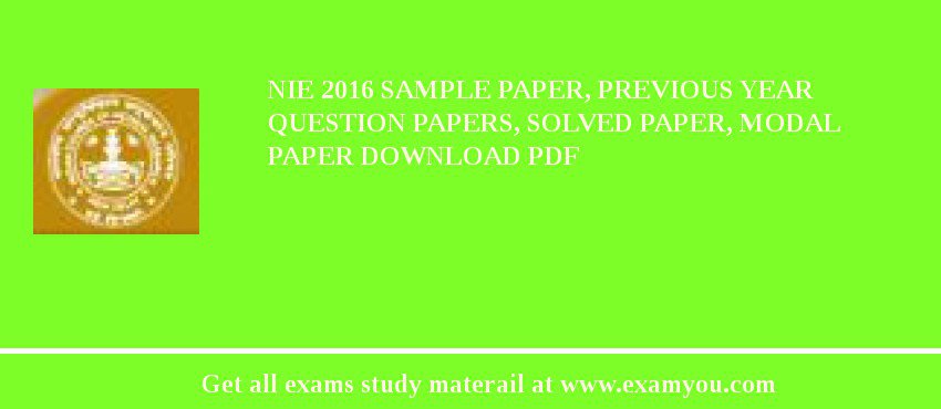 NIE 2018 Sample Paper, Previous Year Question Papers, Solved Paper, Modal Paper Download PDF
