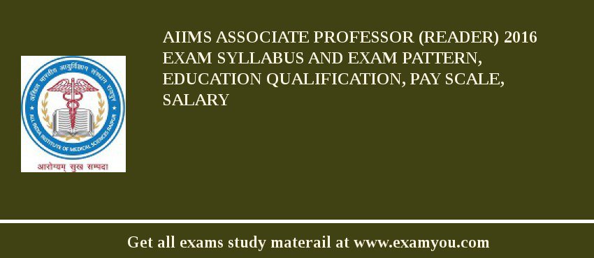 AIIMS Associate Professor (Reader) 2018 Exam Syllabus And Exam Pattern, Education Qualification, Pay scale, Salary