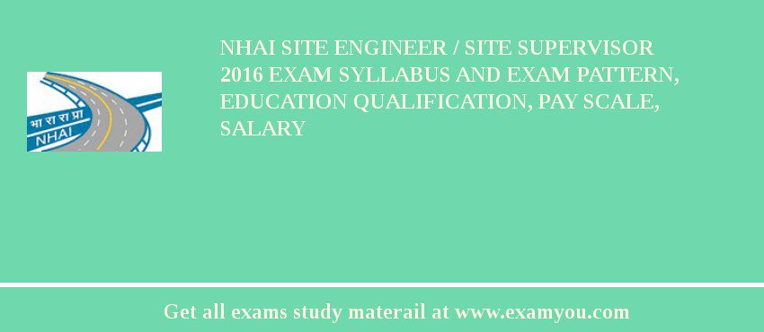 NHAI Site Engineer / Site Supervisor 2018 Exam Syllabus And Exam Pattern, Education Qualification, Pay scale, Salary