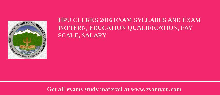 HPU Clerks 2018 Exam Syllabus And Exam Pattern, Education Qualification, Pay scale, Salary