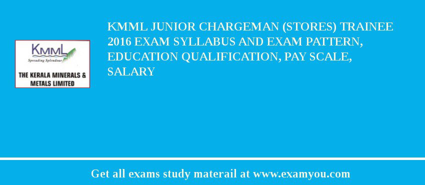 KMML Junior Chargeman (Stores) Trainee 2018 Exam Syllabus And Exam Pattern, Education Qualification, Pay scale, Salary