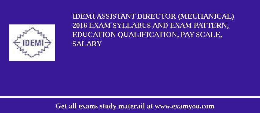 IDEMI Assistant Director (Mechanical) 2018 Exam Syllabus And Exam Pattern, Education Qualification, Pay scale, Salary