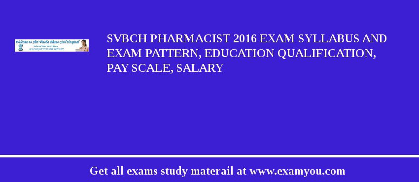 SVBCH Pharmacist 2018 Exam Syllabus And Exam Pattern, Education Qualification, Pay scale, Salary
