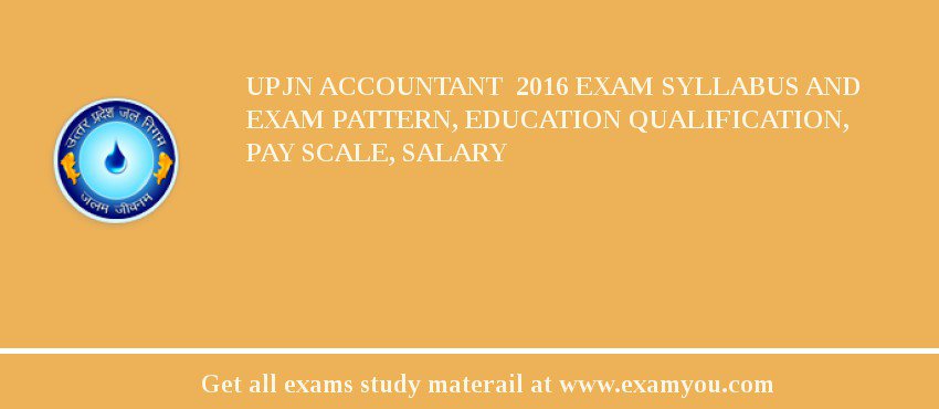 UPJN Accountant  2018 Exam Syllabus And Exam Pattern, Education Qualification, Pay scale, Salary