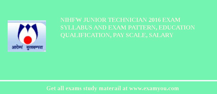 NIHFW Junior Technician 2018 Exam Syllabus And Exam Pattern, Education Qualification, Pay scale, Salary