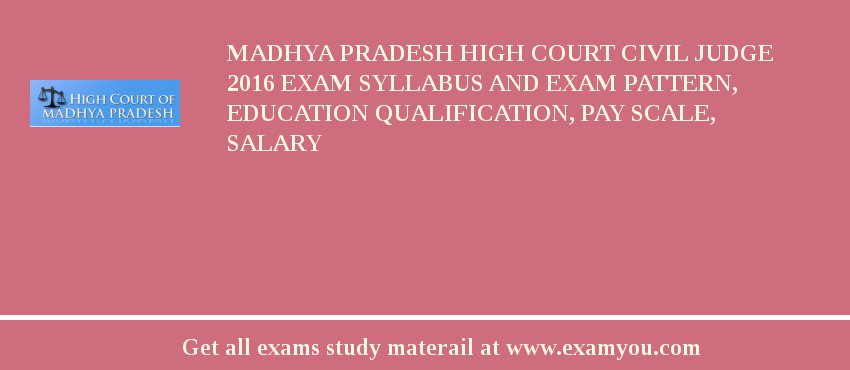 Madhya Pradesh High Court Civil Judge 2018 Exam Syllabus And Exam Pattern, Education Qualification, Pay scale, Salary
