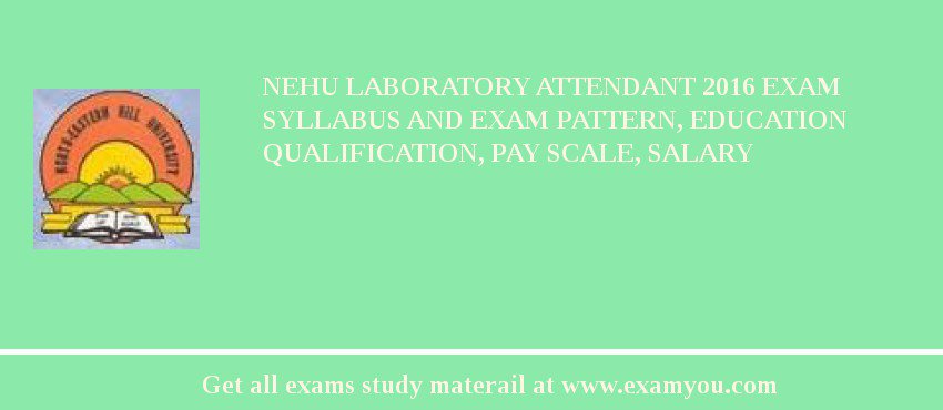 NEHU Laboratory Attendant 2018 Exam Syllabus And Exam Pattern, Education Qualification, Pay scale, Salary
