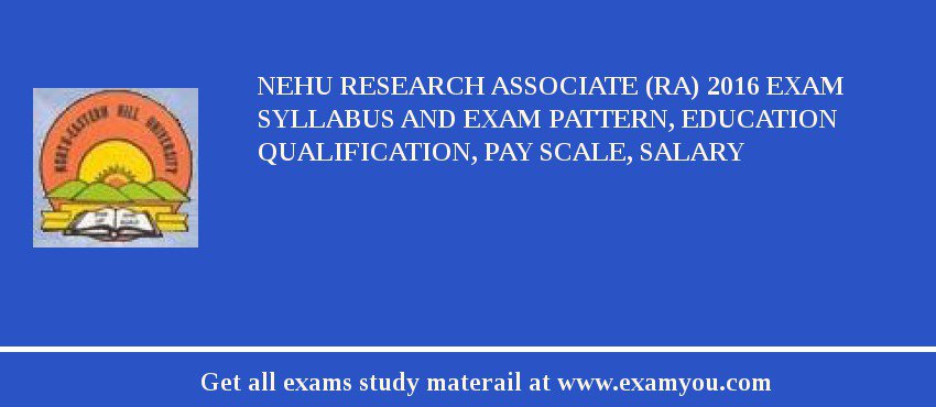 NEHU Research Associate (RA) 2018 Exam Syllabus And Exam Pattern, Education Qualification, Pay scale, Salary