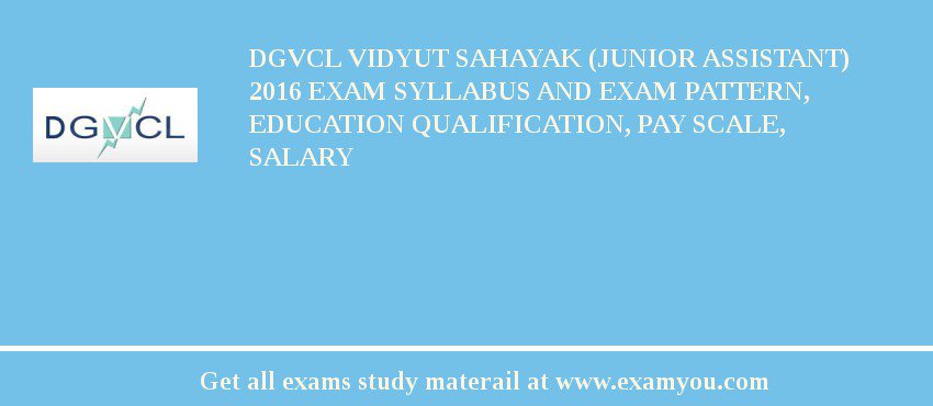 DGVCL Vidyut Sahayak (Junior Assistant) 2018 Exam Syllabus And Exam Pattern, Education Qualification, Pay scale, Salary