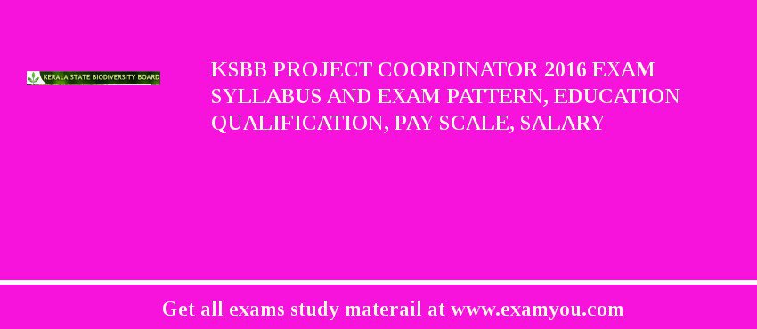 KSBB Project Coordinator 2018 Exam Syllabus And Exam Pattern, Education Qualification, Pay scale, Salary