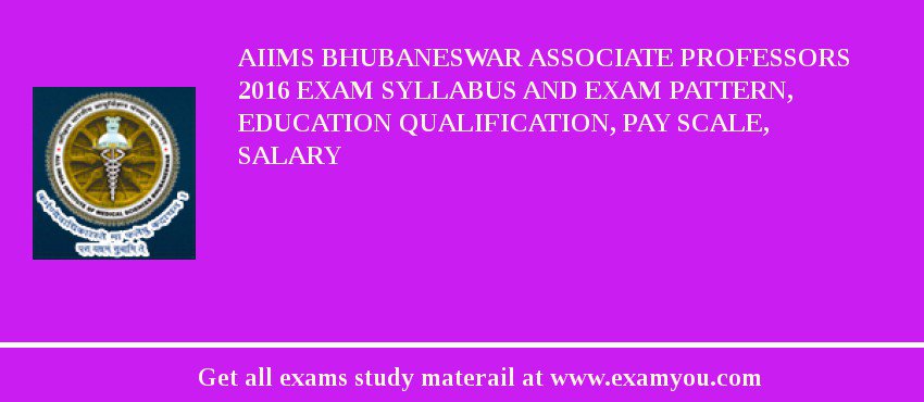 AIIMS Bhubaneswar Associate Professors 2018 Exam Syllabus And Exam Pattern, Education Qualification, Pay scale, Salary