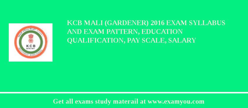 KCB Mali (Gardener) 2018 Exam Syllabus And Exam Pattern, Education Qualification, Pay scale, Salary