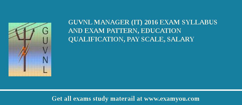 GUVNL Manager (IT) 2018 Exam Syllabus And Exam Pattern, Education Qualification, Pay scale, Salary