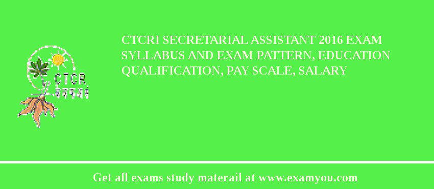 CTCRI Secretarial Assistant 2018 Exam Syllabus And Exam Pattern, Education Qualification, Pay scale, Salary